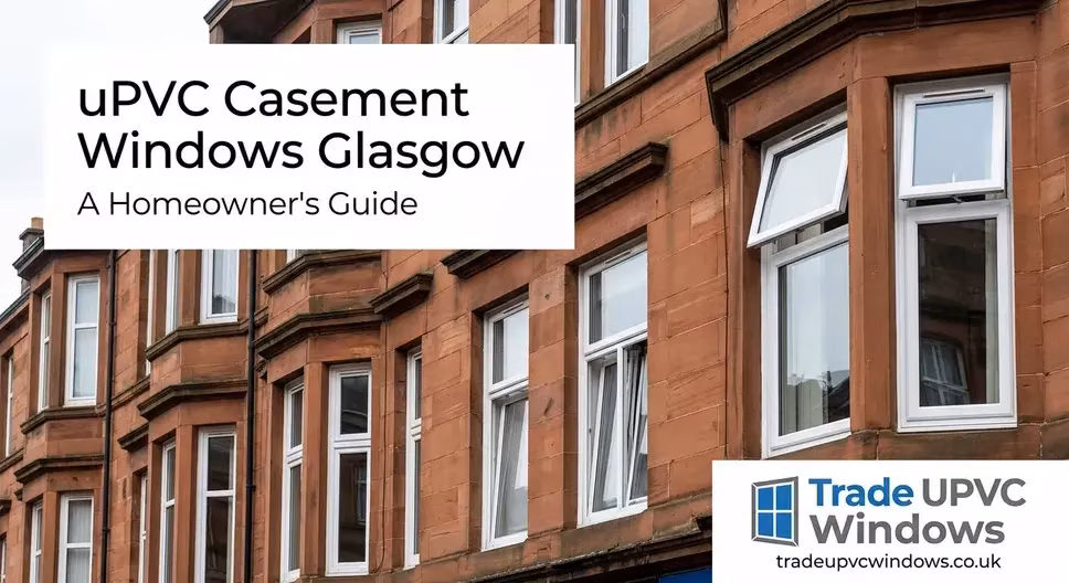 uPVC Casement Windows Glasgow: A Homeowner’s Guide uPVC Casement Windows